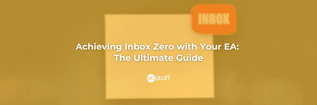 Achieving Inbox Zero with Your EA The Ultimate Guide