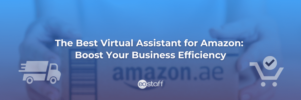 The Best Virtual Assistant for Amazon Boost Your Business Efficiency