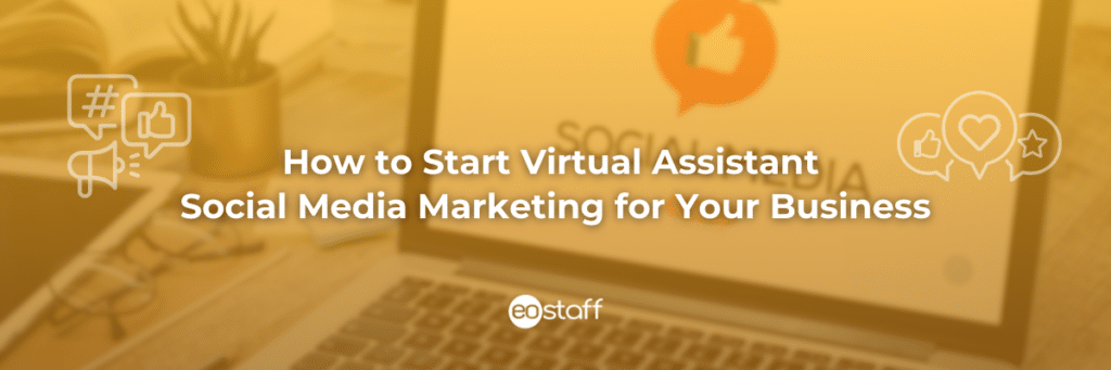 How to Start Virtual Assistant Social Media Marketing for Your Business